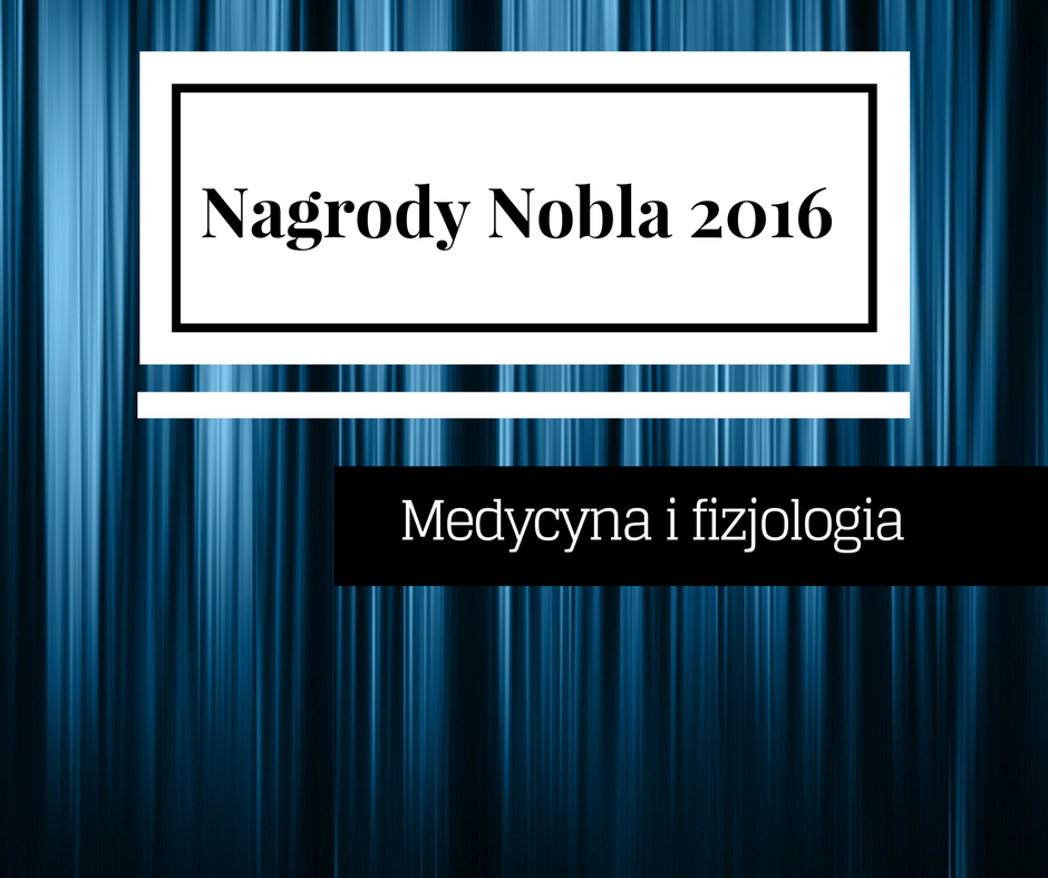Nagrody Nobla 2016 – medycyna i fizjologia