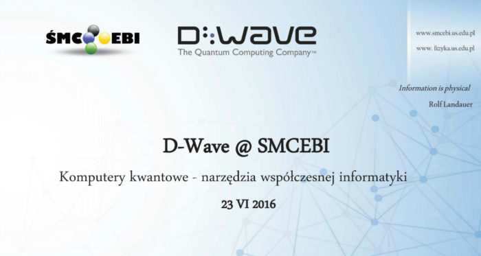 D-Wave @ SMCEBI. Komputery kwantowe – narzędzia współczesnej informatyki