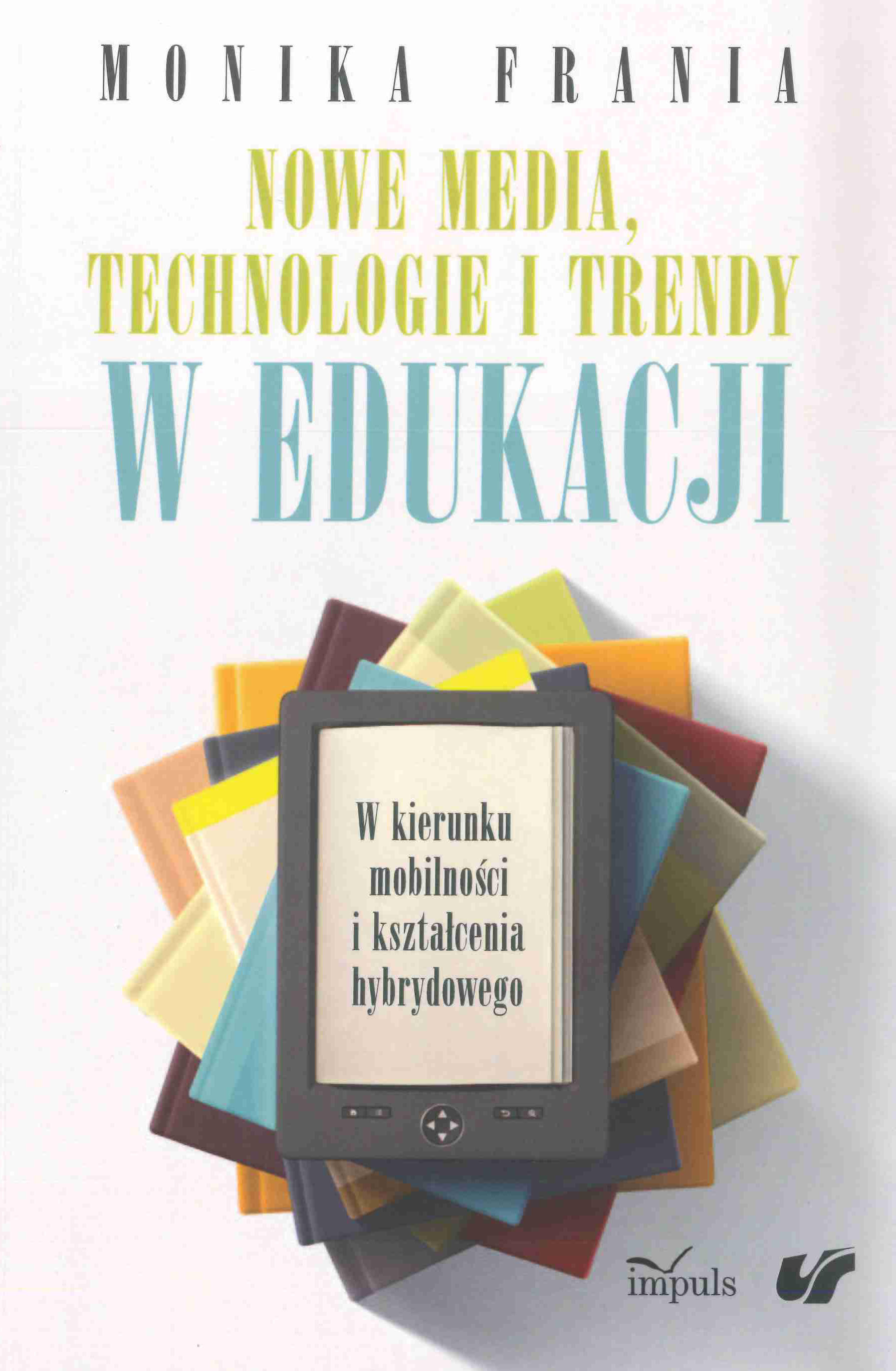 Nowe media, technologie i trendy w edukacji. W kierunku mobilności i kształcenia hybrydowego