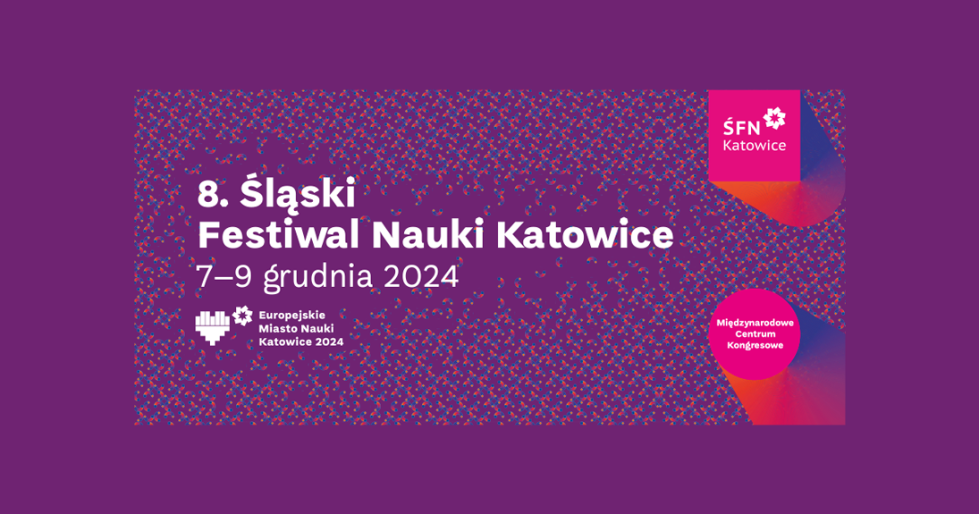 8. Śląski Festiwal Nauki KATOWICE