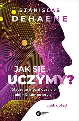 Jak się uczymy? Dlaczego mózgi uczą się lepiej niż komputery... jak dotąd
