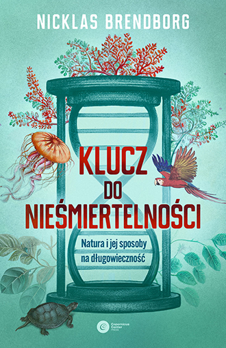 Klucz do nieśmiertelności. Natura i jej sposoby na długowieczność