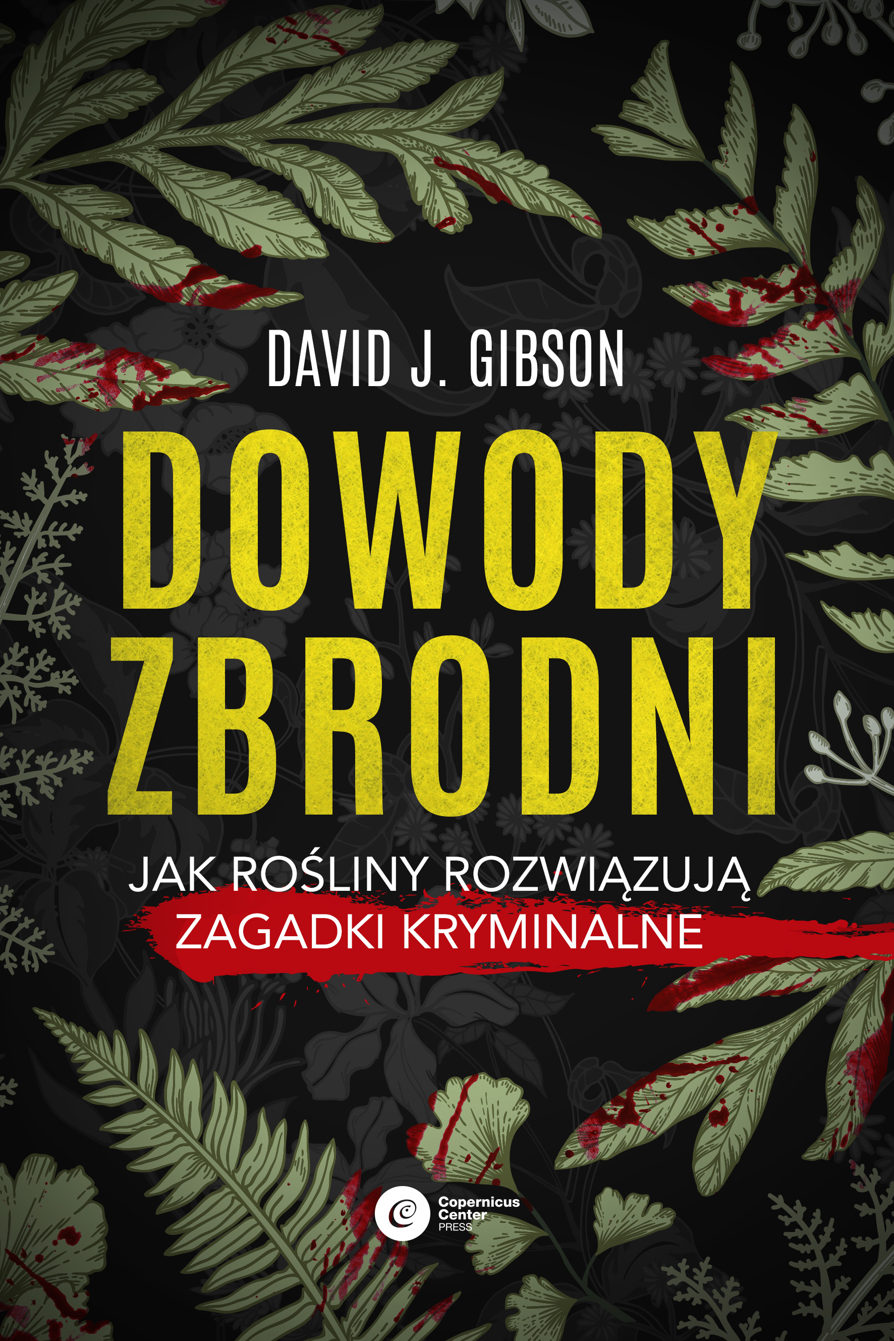 „Dowody zbrodni. Jak rośliny rozwiązują zagadki kryminalne”